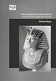 Photographing Tutankhamun: Archaeology, Ancient Egypt, and the Archive (Photography, History: History, Photography)