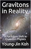 Gravitons in Reality: A Paradigm Shift in Quantum Physics (English Edition)