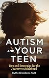 Autism and Your Teen: Tips and Strategies for the Journey to Adulthood