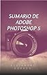 SUMARIO DE ADOBE PHOTOSHOP 5 (Spanish Edition)
