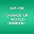 KAT-TUN「CHANGE UR WORLD(初回限定盤1)」