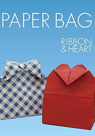 Paper Bag Ribbon Heart 折紙創作集団スクエア 西村光平 工芸 クラフト Kindleストア Amazon