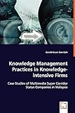 Knowledge Management Practices in Knowledge-intensive Firms: Case Studies of Multimedia Super Corridor Status Companies in Malaysia