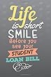 Life Is Short Smile Before You See Your Student Loan Bill: Grad School Notebook - Lined Keepsake Journal 6x9