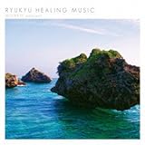 RYUKYU HEALING MUSIC �`MIYAKO ambient�`
