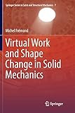 Virtual Work and Shape Change in Solid Mechanics (Springer Series in Solid and Structural Mechanics)