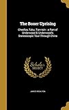 The Boxer Uprising: Cheefoo, Taku, Tien-Tsin: A Part of Underwood & Underwood's Stereoscopic Tour Through China