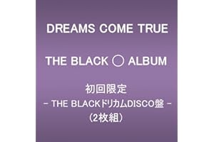 THE BLACK ◯ ALBUM (初回限定 – THE BLACKドリカムDISCO盤 –)(2枚組)