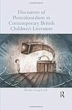 Discourses of Postcolonialism in Contemporary British Children's Literature (Children's Literature and Culture)