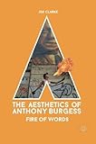 The Aesthetics of Anthony Burgess: Fire of Words