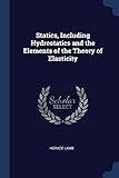 Statics, Including Hydrostatics and the Elements of the Theory of Elasticity