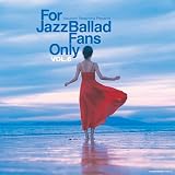 For Jazz Ballad Fans Only Vol.6(LP) [Analog]