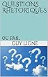 QUESTIONS RHETORIQUES: OU PAS... (French Edition)