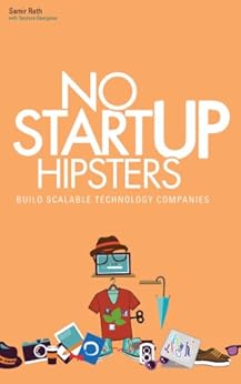 No Startup Hipsters: Build Scalable Technology Companies by [Rath, Samir, Georgieva, Teodora]