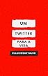 Um Twitter para a vida (Portuguese Edition)