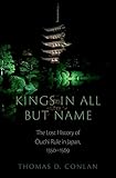 Kings in All but Name: The Lost History of Ouchi Rule in Japan, 1350-1569