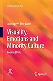 Visuality, Emotions and Minority Culture: Feeling Ethnic (The Humanities in Asia)