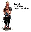 Peace Love & Total Fucking Destruction