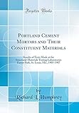 Portland Cement Mortars and Their Constituent Materials: Results of Tests Made at the Structural-Materials Testing Laboratories Forest Park, St. Louis, Mo., 1905-1907 (Classic Reprint)