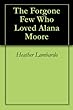 The Forgone Few Who Loved Alana Moore (English Edition)