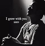 I grow with you