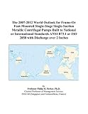 The 2007-2012 World Outlook for Frame-Or Foot-Mounted Single-Stage Single-Suction Metallic Centrifugal Pumps Built to National or International Standards ANSI B73.1 or ISO 2858 with Discharge over 2 Inches
