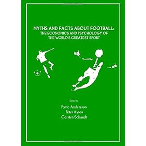 Myths and Facts About Football: The Economics and Psychology of the World's Greatest Sport