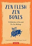 Zen Flesh Zen Bones: A Collection of Zen and Pre-zen Writings