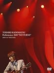 TOSHIKI KADOMATSU Performance 2009 “NO TURNS” 2009.11.07 NHK HALL(完全生産限定盤) [DVD]