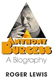 Anthony Burgess: A Biography