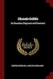 Chronic Colitis: Its Causation, Diagnosis and Treatment