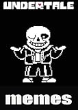 Memes: Undertale Funnies (Cool Funny Undertale Memes, Comics And More Funny Entertainment Undertale XL Book) (English Edition)