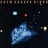 CHEW KOSAKA SINGS