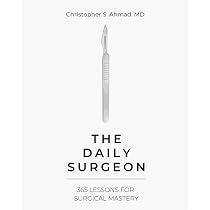 The Daily Surgeon: 365 Lessons For Surgical Mastery : Ahmad MD