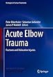 Acute Elbow Trauma: Fractures and Dislocation Injuries (Strategies in Fracture Treatments)