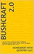 Bushcraft 2.0: 101 Tips, Tricks, and Secrets About Traditional Wilderness Survival Skills to Survive, Thrive, and Master the Art of Bushcraft from A to Z! (English Edition)