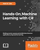 Hands-On Machine Learning with C#: Building smarter, speedy and reliable data-intensive applications using machine learning
