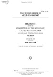 What Should America Do about Gun Violence?: Hearing Before the Committee on the Judiciary, United States Senate, One Hundred Thirteenth Congress, First Session, January 30, 2013.