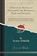 A Practical Manual of Typography and Reference Book for Printers: Specially Prepared as a Text for Technical Classes in Typography, a List of Technical Questions Calculated to Draw Out the Information of the Student Is Appende (Classic Reprint)