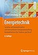 Energietechnik: Systeme zur konventionellen und erneuerbaren Energieumwandlung. Kompaktwissen fuer Studium und Beruf