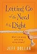 Letting Go of the Need to Be Right: What's So Wrong With Being Wrong Anyway?