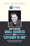 How to Turn Your Small Business into a “Category of One”: Before You Spend Another Dime on Traditional Advertising! (English Edition)
