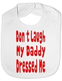 Don't Laugh Daddy Dressed Me- Funny Baby/Toddler/Newborn Bib - Baby Gift white by Print4U