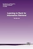 Learning to Rank for Information Retrieval (Foundations and Trends(r) in Information Retrieval)