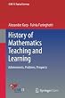 History of Mathematics Teaching and Learning: Achievements, Problems, Prospects (ICME-13 Topical Surveys)