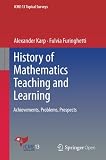 History of Mathematics Teaching and Learning: Achievements, Problems, Prospects (ICME-13 Topical Surveys)