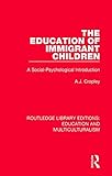 The Education of Immigrant Children: A Social-Psychological Introduction (Routledge Library Editions: Education and Multiculturalism)