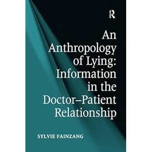 An Anthropology of Lying: Information in the Doctor-Patient Relationship