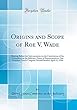 Origins and Scope of Roe V. Wade: Hearing Before the Subcommittee on the Constitution of the Committee on the Judiciary, House of Representatives; One Hundred Fourth Congress, Second Session; April 22, 1996 (Classic Reprint)