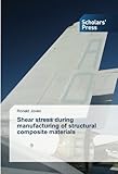 Shear stress during manufacturing of structural composite materials